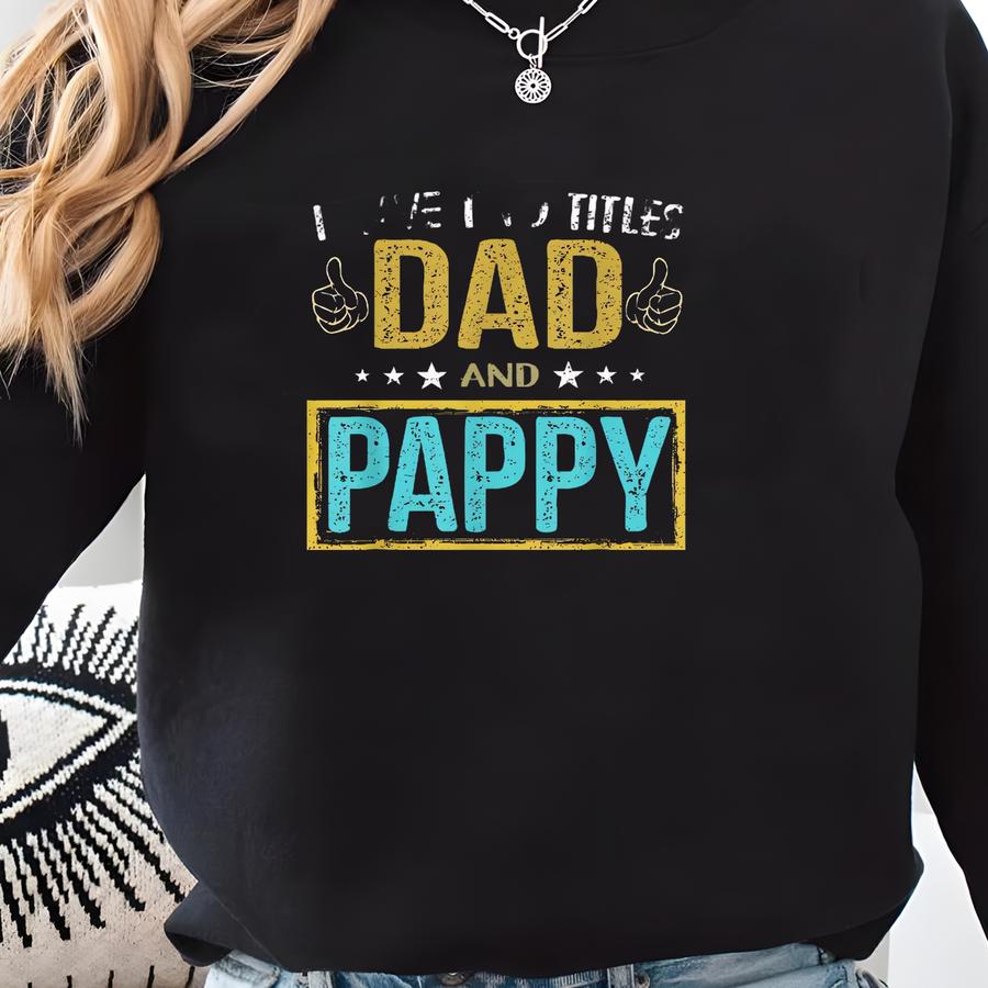 Pappy Gifts T-shirt, Father’s Day Gifts For Pappy, Father Day Tee, Dad Pappy Shirt, I Have Two Titles Dad And Pappy And I Rock Them Both Sweatshirt