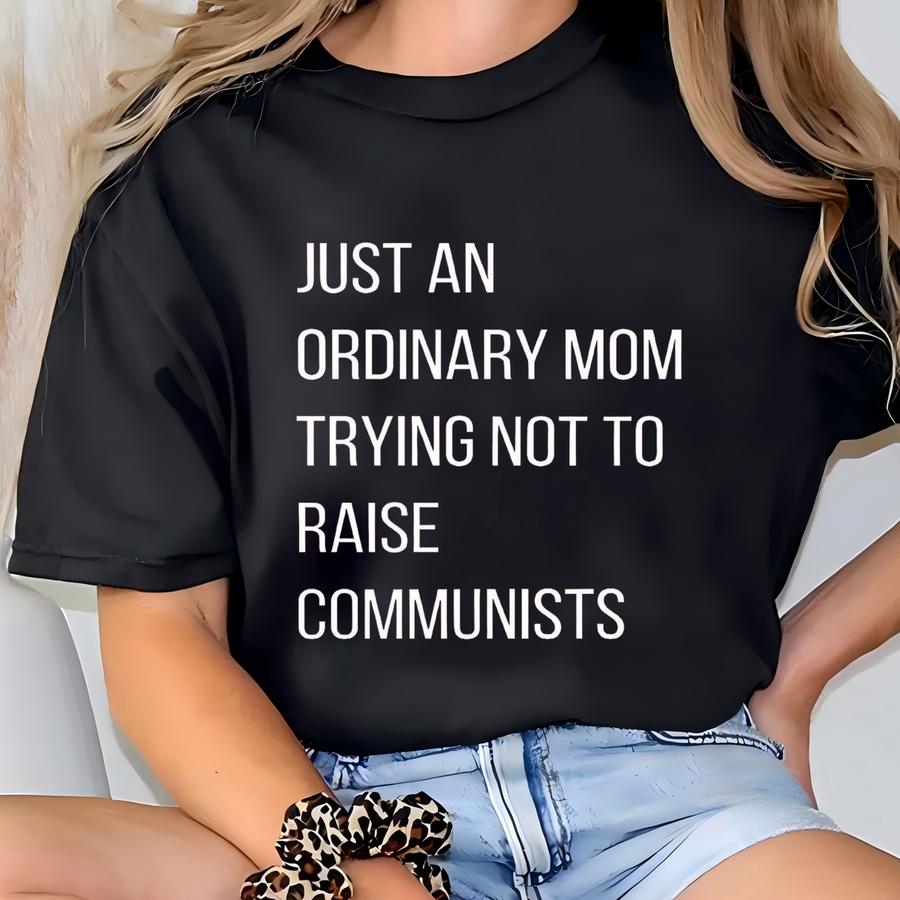 Trying Not To Raise Communists Sweatshirt, Just An Ordinary Mom Shirt, Funny Mom, Usa, Patriot, Fourth Of July, America, Pride, Conservative T-shirt