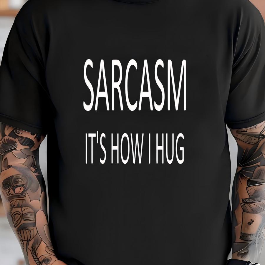 Sarcasm Its How I Hug, Funny Shirt, Funny Saying, Cute Sassy Gift , Funny Graphic, Humorous Tee, Funny Sarcastic, Sarcasm Shirt Funny Women T-shirt