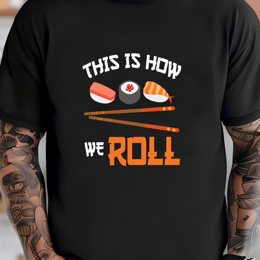 This Is How I Roll Sushi Hoodie, Funny Sushi Tee, Tank Top, Hoodie, Sweatshirt, Long Sve, Kids Tee Apparel Gift T-shirt