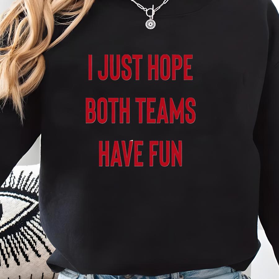 I Just Hope Both Teams Have Fun - Football Shirt, Tailgate Shirt, Game Day Shirt, Tailgating Shirt, Gameday Shirt, Sunday Football Sweatshirt