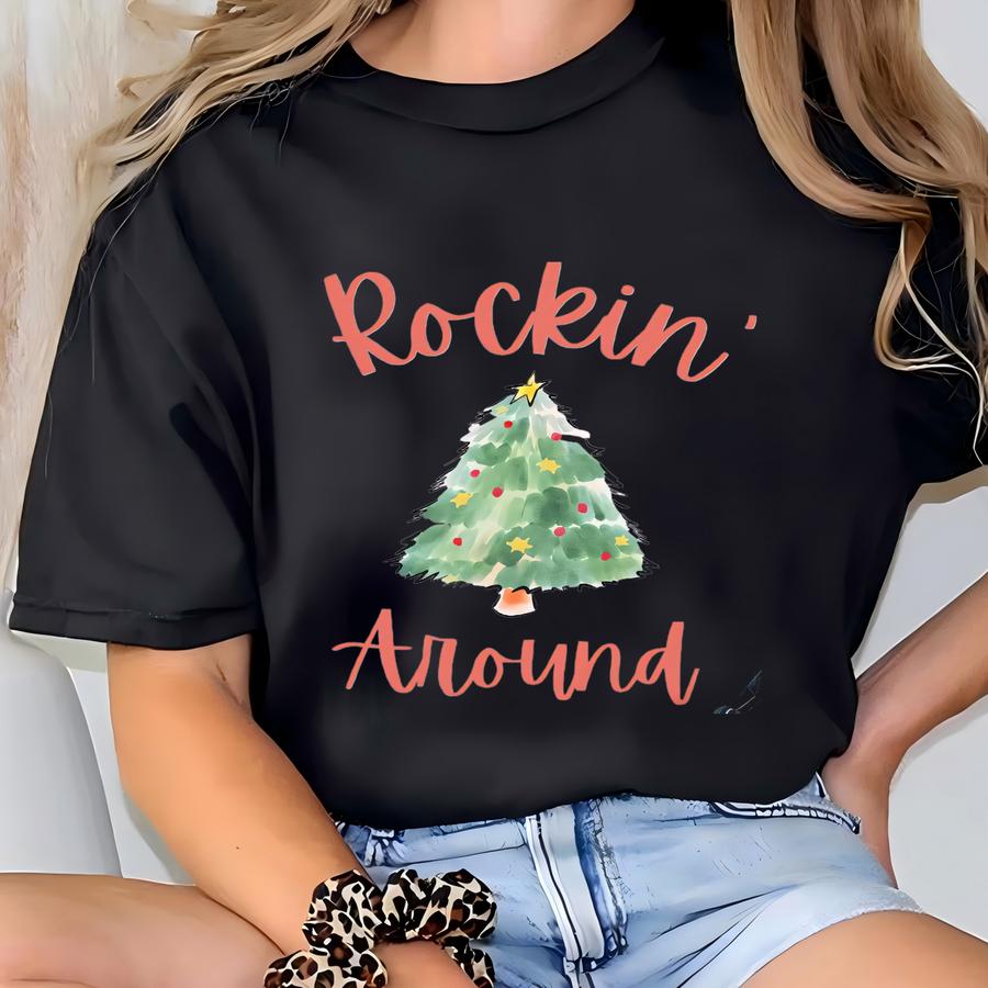 Rockin Around Christmas Tree Shirt, Rocking, Cute, Funny, Gift, Womens, Ladies, Unisex, Santa, Xmas, Family, Holidays, Party, Sweater T-shirt