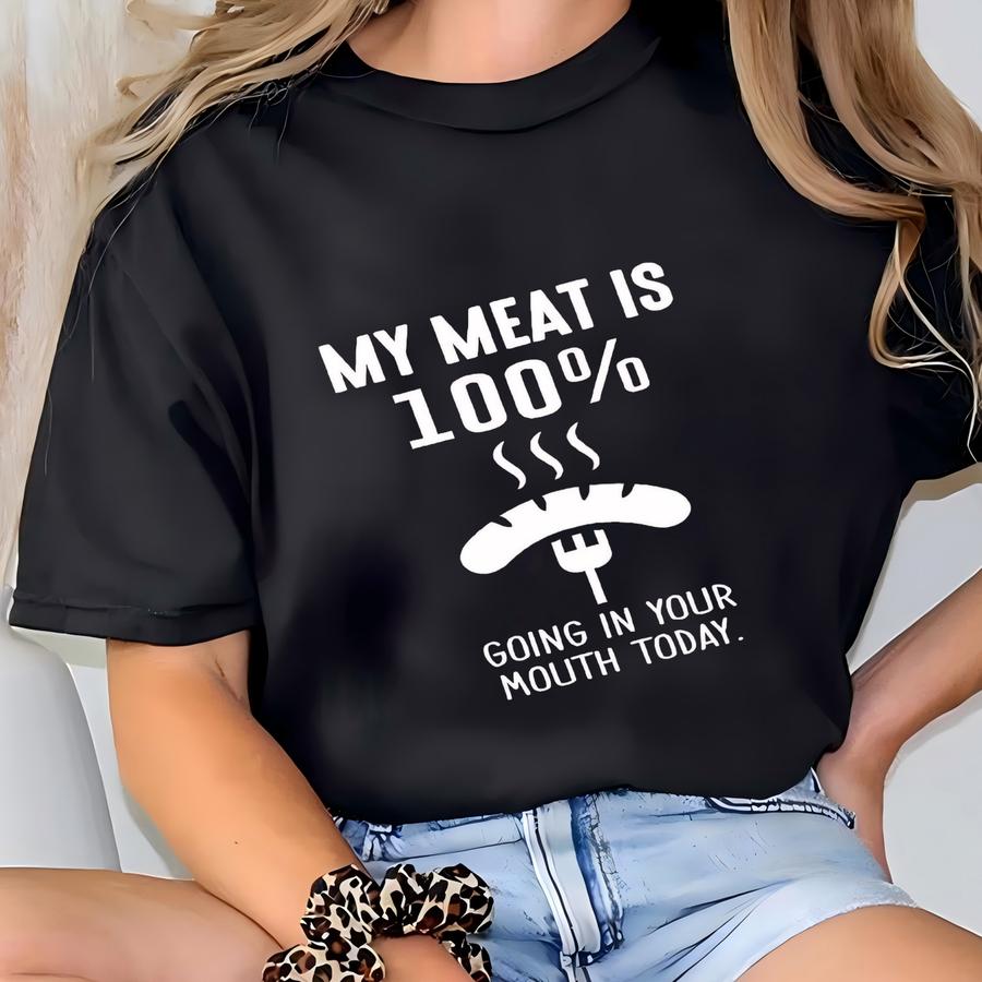 My Meat Is 100% Going In Your Mouth Today, Grill Apron, Funny Husband Gift, Funny Gift For Him T-shirt