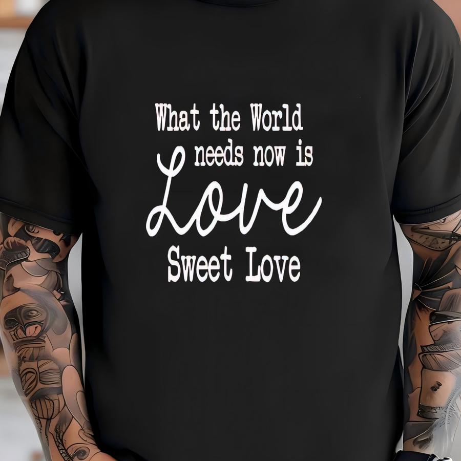 Women's Valentine's Day Shirt What The World Needs Now Is Love Sweet Love T-shirt