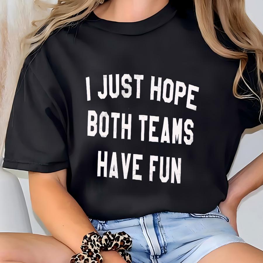 Funny Sports Hoodie: I Just Hope Both Teams Have Fun Graphic Tee T-shirt