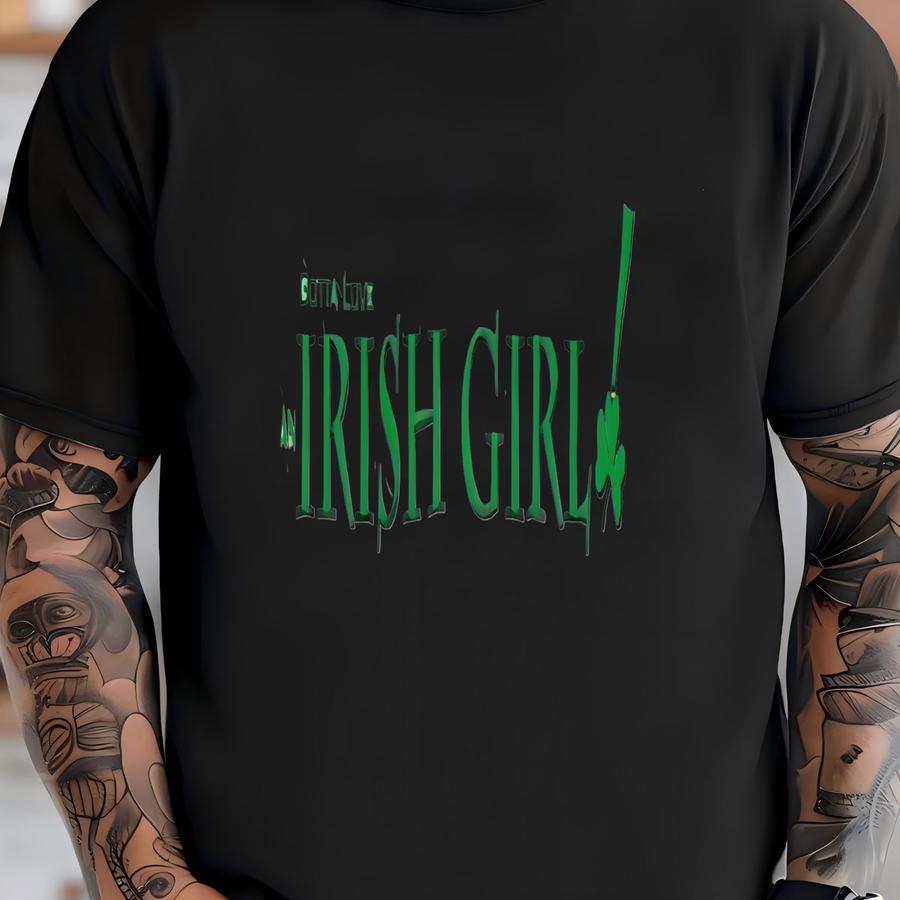 Irish Shirt Gotta Love An Irish Girl Hoodie Long Sve Adult Saint Patrick St. Patrick's Birthday Gift For Her Made To Order With Love T-shirt