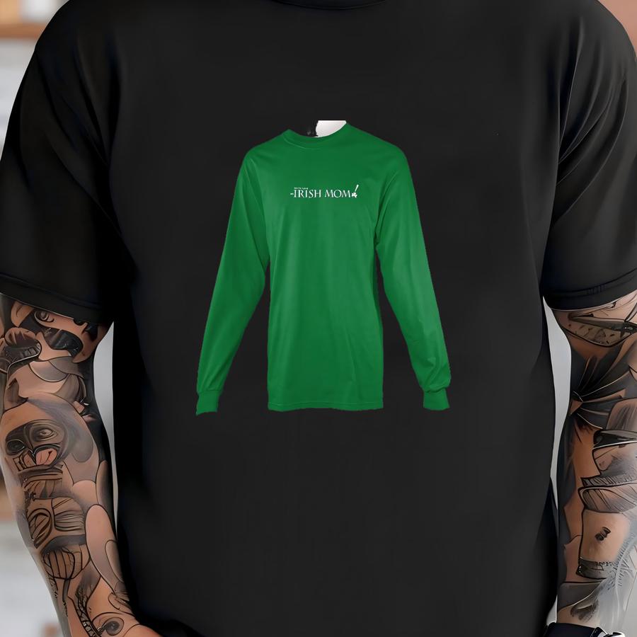 Irish Shirt Gotta Love An Irish Mom Adult Long Sve Hoodie Green Saint Patrick St Patrick's Birthday Gift For Her Made To Order With Love T-shirt