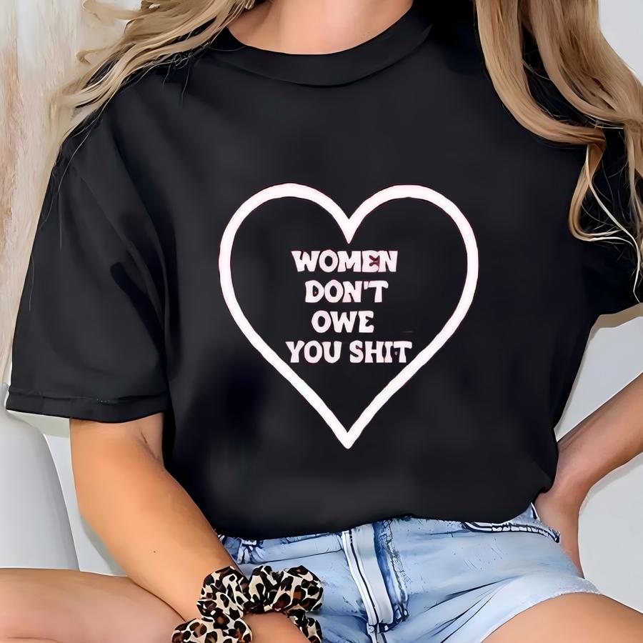 Women Don't Owe You Shirt, Shirt, Women Empowerment, Feminism Shirt, Gift, Hoodie, Feminism Outfit T-shirt