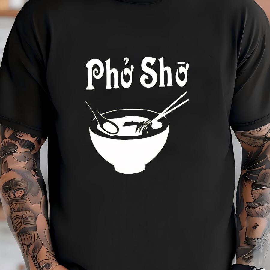Pho Sho Shirt, Funny Ramen Hoodie, Asian Cuisine, Noodle Lover Tee, Vietnamese Food Gift, Foodie Graphic, Food Lover, Food Pun, Bowl Of Pho T-shirt