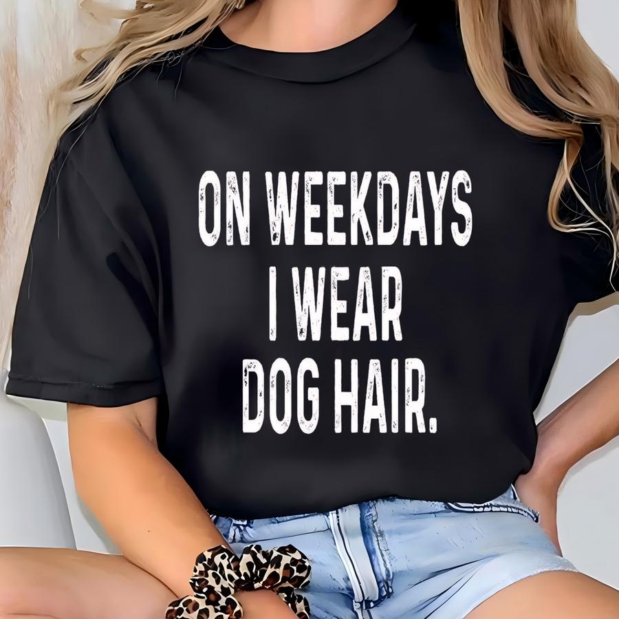 Weekdays I Wear Dog Hair Shirt Funny Grooming Shirt Pet Dog Groomer Dog Walker Boarders Hoodies Shirt For Groomers Team Matching T-shirt