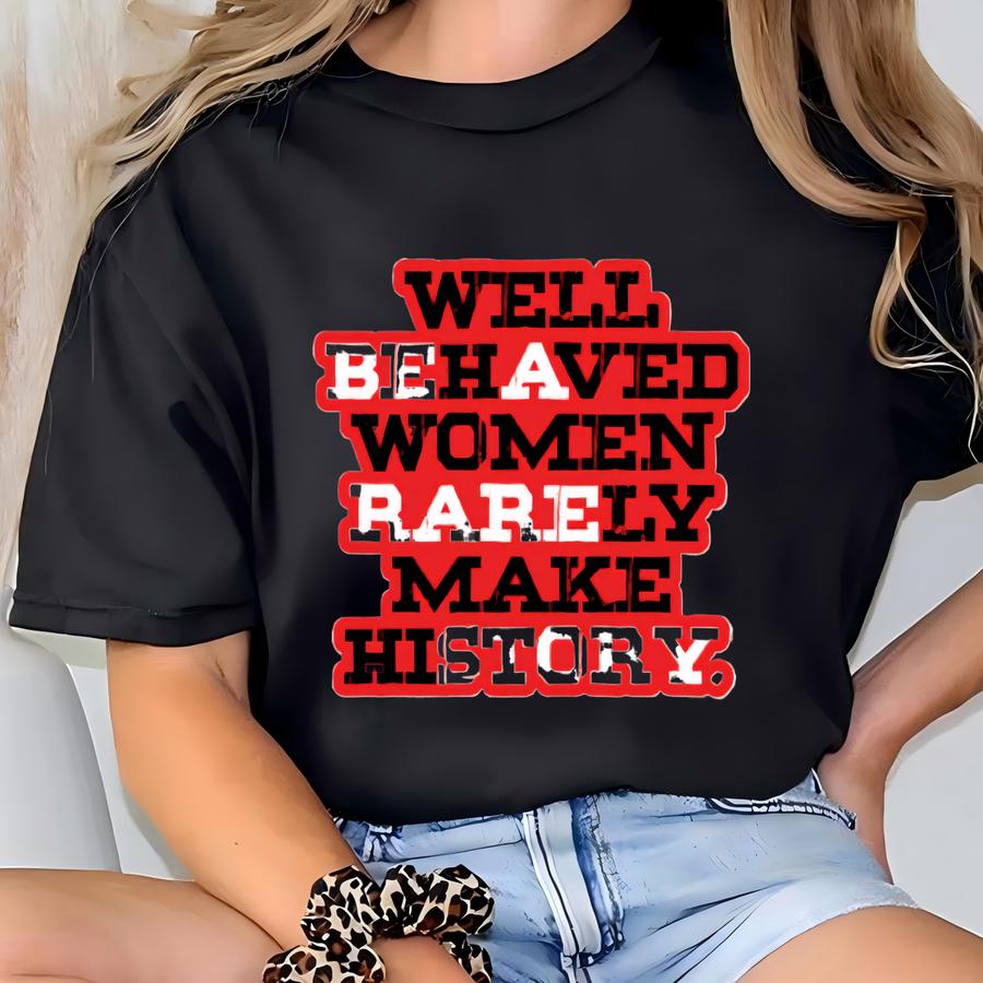 Well-behaved Women Rarely Make History Sticker T-shirt