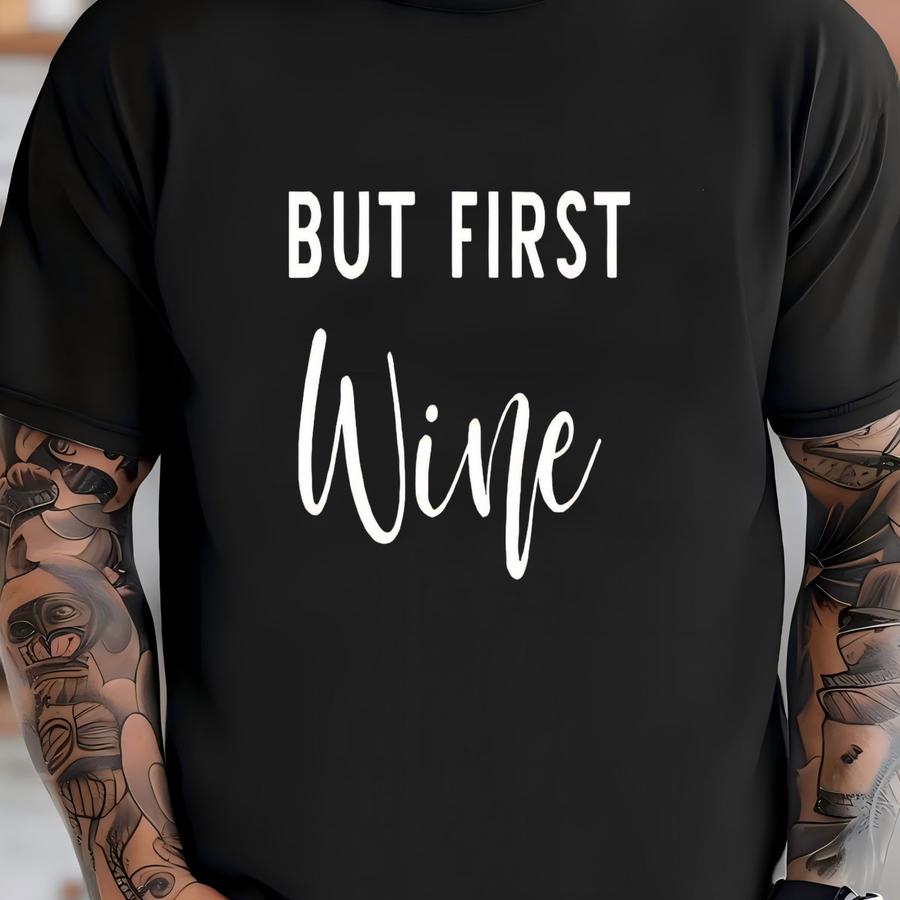 But First Wine, Gift For Wine Lover, Funny Wine Shirt, Wine Shirts For Women, Wine Gifts,, Wine Hoodie, Wine Tasting Shirt, Wine Party T-shirt