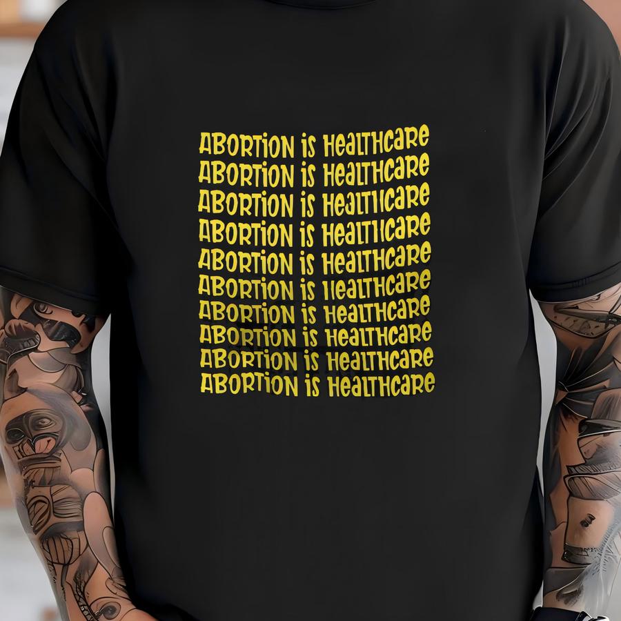 Abortion Is Healthcare Tee | Abortion Hoodie | Pro-choice | Roe V Wade Shirt T-shirt