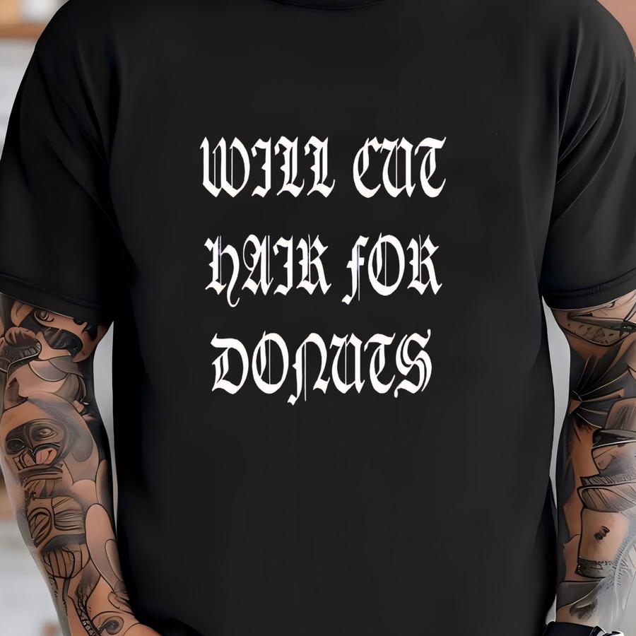 Will Cut Hair For Donuts, Hair Stylist , Cute Hairdresser, Hairstylist Gift, Beautician Gift, Funny Hairtylist Shirt, Cosmetologist Shirt T-shirt