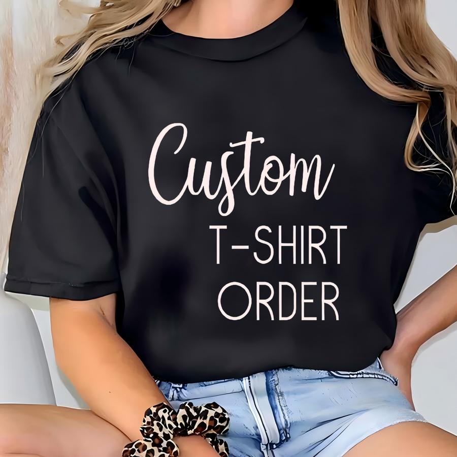 Custom Hoodie, Personalized Mens Womens Tee, Customized Shirt, Made To Order, Custom Design, Custom Clothing T-shirt