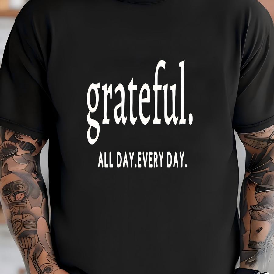 Grateful All Day Everyday, Grateful Shirt, Christian Shirt, Religious Shirt, Jesus Shirt, Grateful , Women's Grateful Shirt, T-shirt