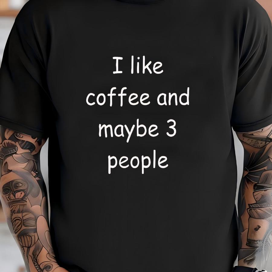 I Like Coffee And Maybe 3 People, Coffee Lovers Shirt, Coffee Hoodie, Coffee Shirts, Gift Coffee Lovers, Women's Coffee Shirt, Funny Coffee T-shirt