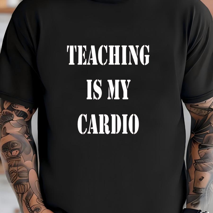 Teaching Is My Cardio, Teacher Shirt, Teacher Gift, School Teacher, Teacher Life, Teacher Team, Gift For Teachers, High School Teacher T-shirt