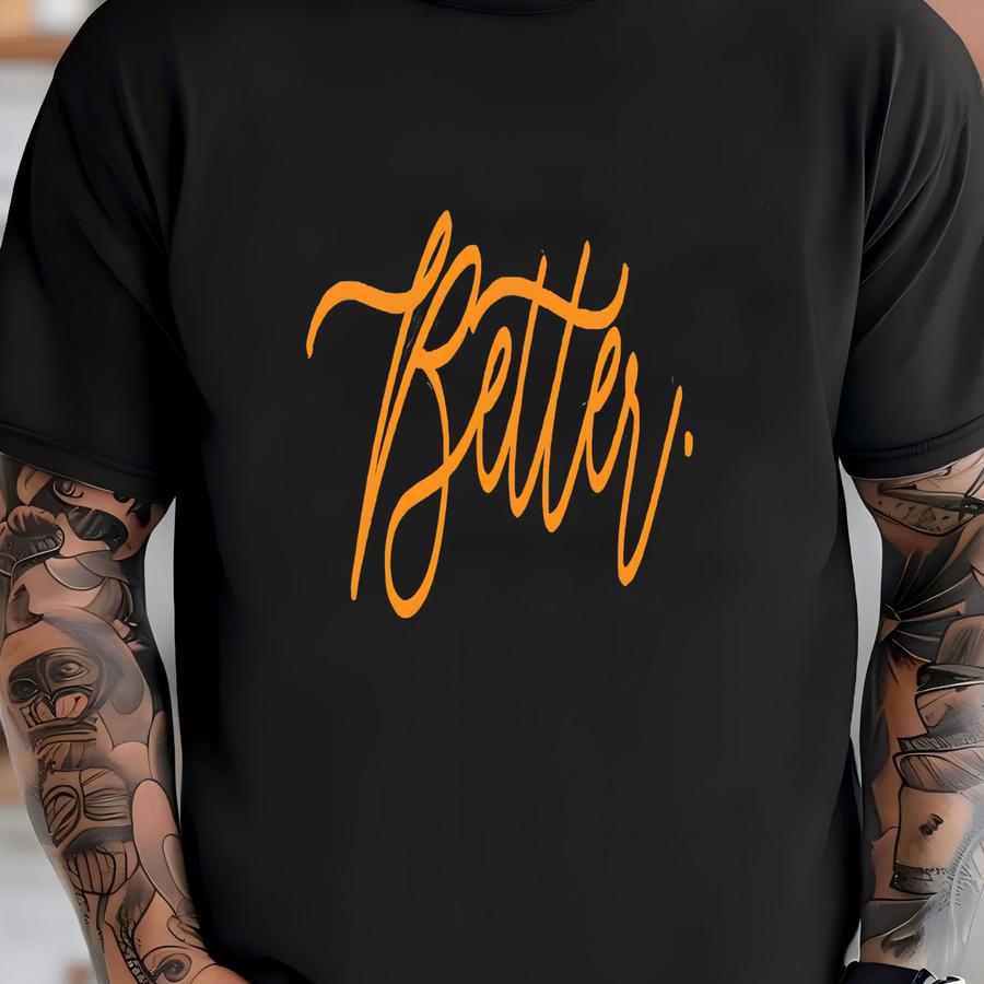 Better / Available In Tee, Crewneck, Hoodie, Tank, Long Sve T-shirt