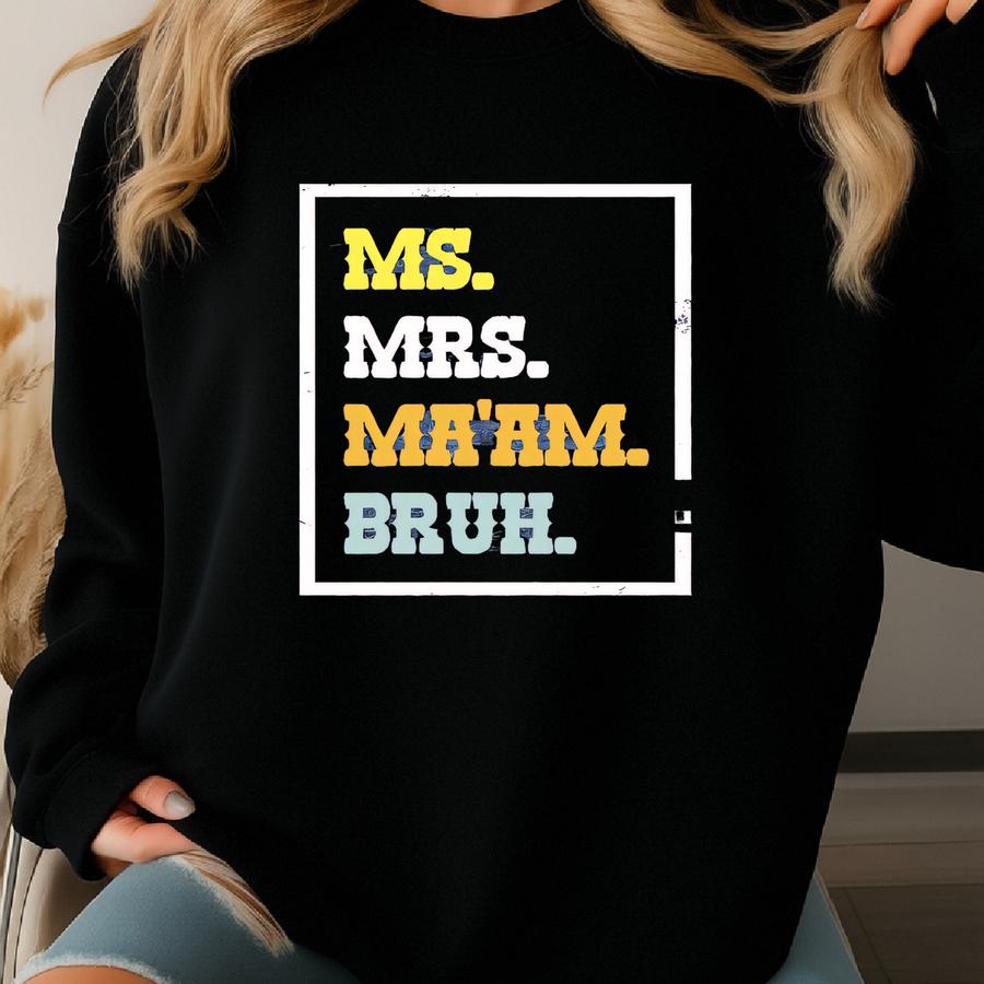 Ms. Mrs. Ma'am. Bruh. - Funny Gifts For Teachers, Vintage Teacher Shirts Sweatshirt