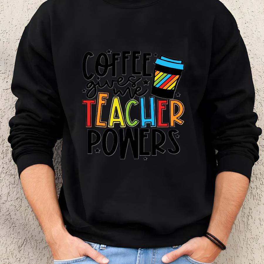 Coffee Gives Me Teacher Powers Sweatshirt
