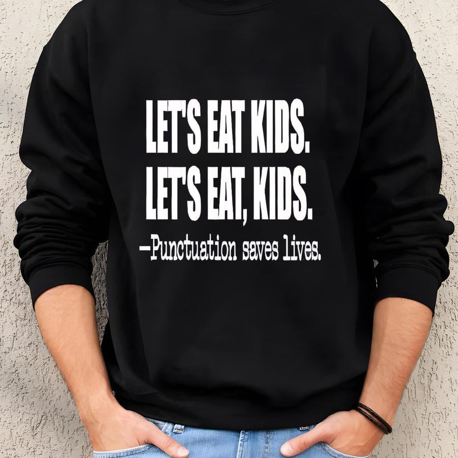 Let's Eat Kids Teacher Punctuation Shirt Sweatshirt