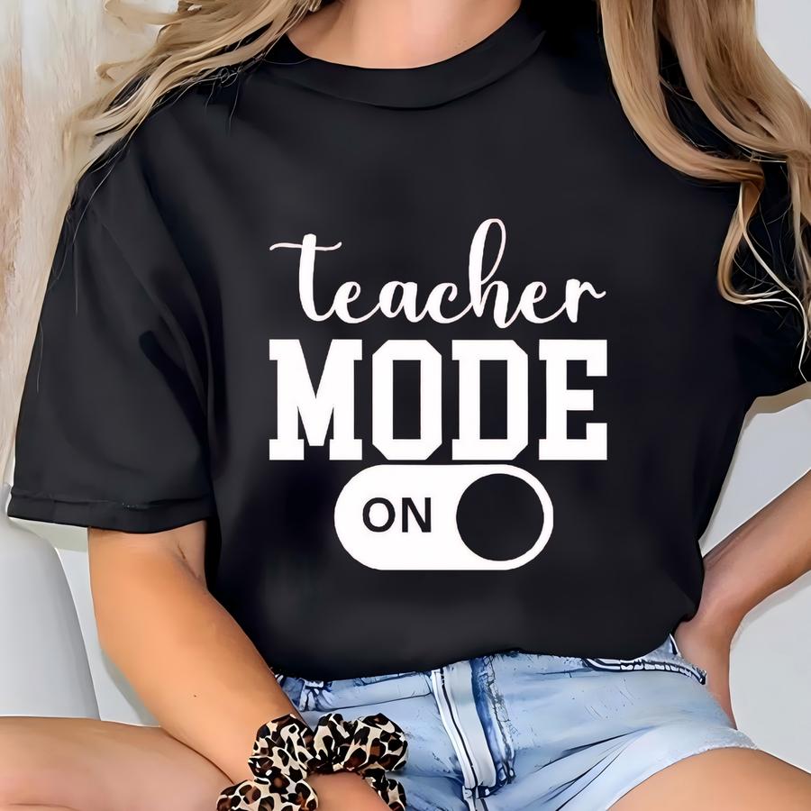Teacher Mode On Shirt: Teacher Appreciation Tee T-shirt