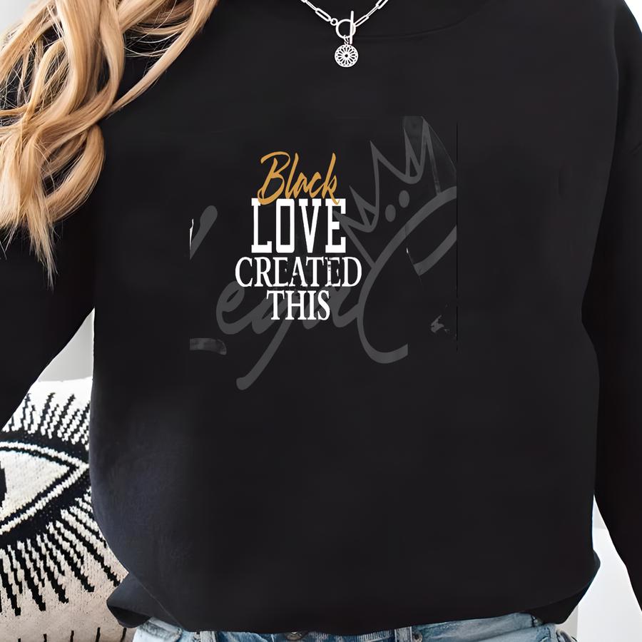Black Love Created This / Available In Tee, Crewneck, Hoodie, Tank, Long Sve Sweatshirt
