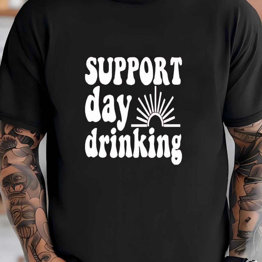 Support Day Drinking Shirt, Funny Heavy Drinker Tee, Drinking Club Shirt, Drunkard Shirt, Beer Addict Shirt, Gift For Dad T-shirt