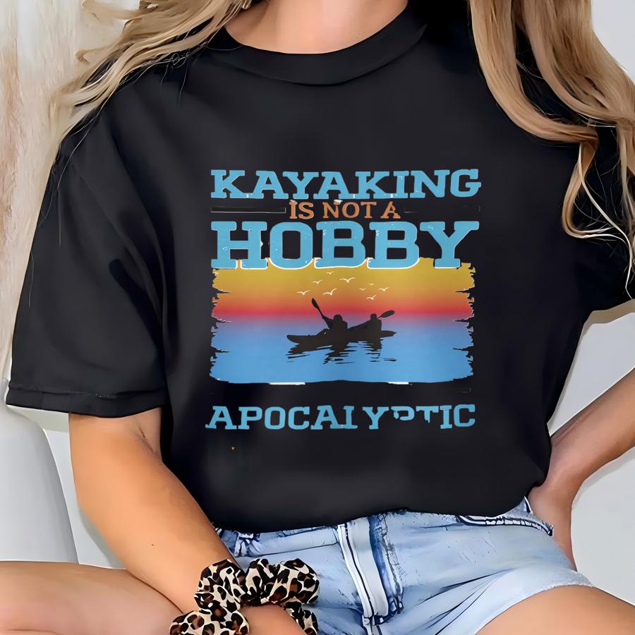 Funny Kayaking T Shirt, Kayaking Hoodie, Kayaking Sweatshirt, Kayak Gifts, Canoe Gifts, Canoe T Shirt, Christmas, Gifts, Kayak Accessories T-shirt