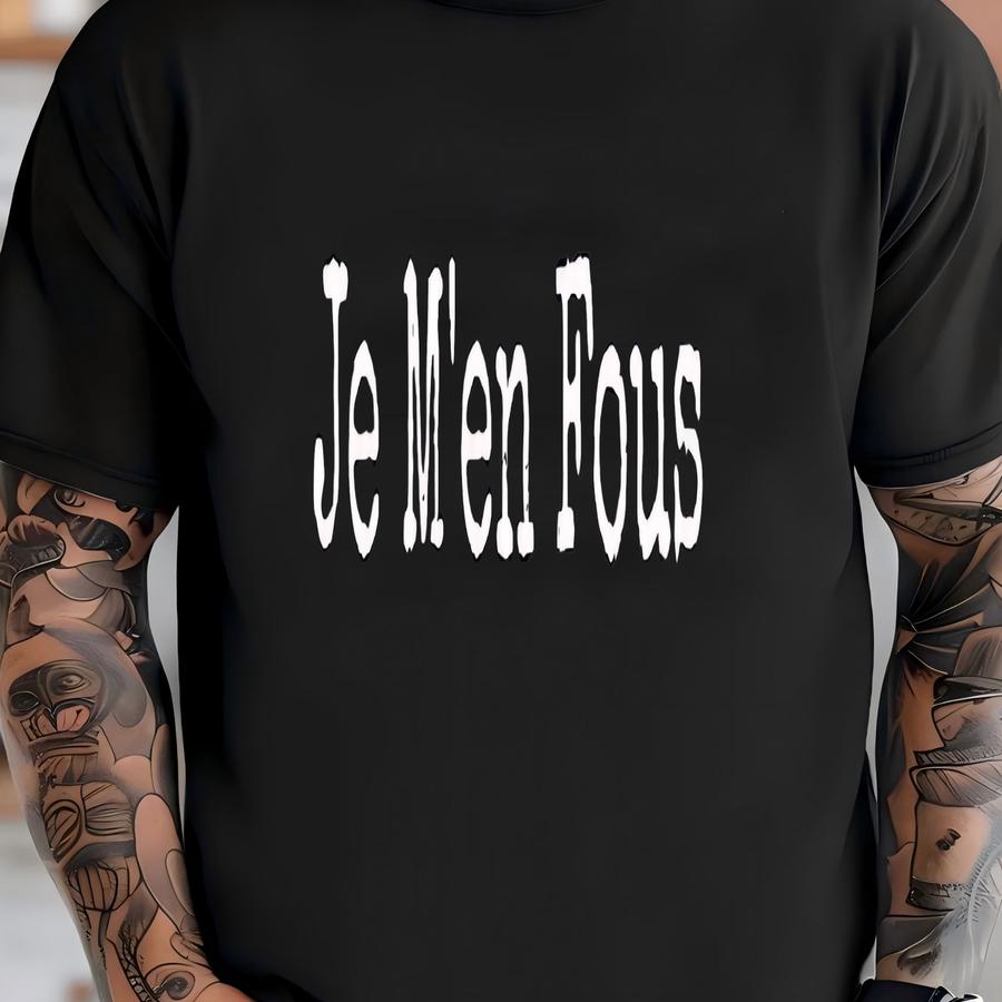 French Saying, Je Men Fous, French Quote, French Language Gift, French Canadian, French Phrase, French Shirt, European Style,french Attitude T-shirt