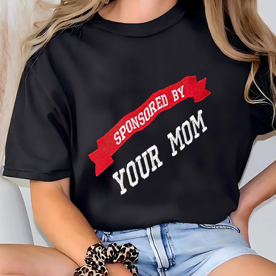 Sponsored By Your Mom Crewneck Sweatshirt - Funny Gag Gift T-shirt