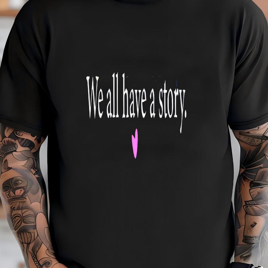 We All Have A Story Shirt, Healing Hoodie, Mental Health Tee, Resilience Shirt, Yoga Hoodie, Inspirational Shirt T-shirt