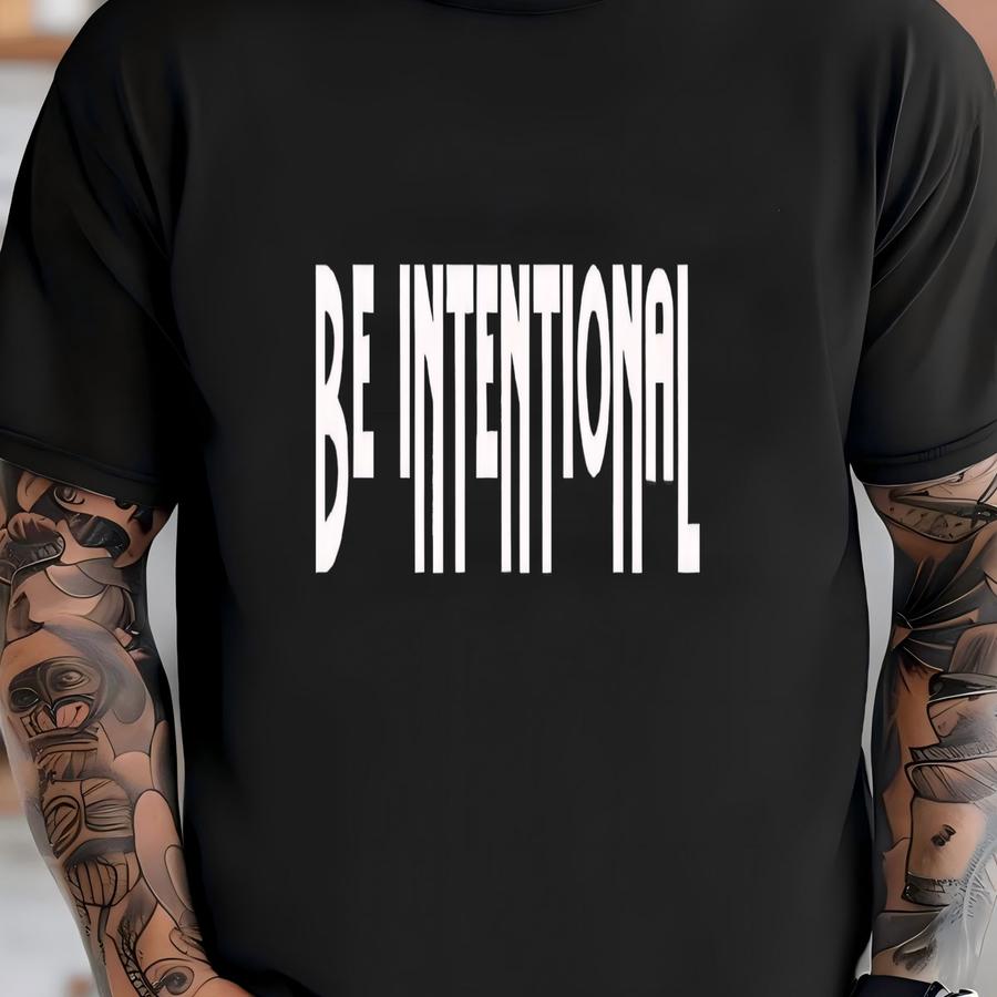 Be Intentional / Available In Tee, Crewneck, Hoodie, Tank, Long Sve T-shirt