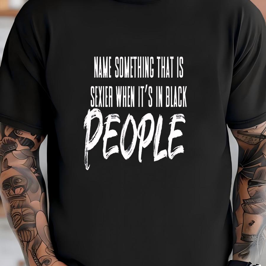 Name Something That's Sexy In Black / Available In Tee, Crewneck, Hoodie, Tank, Long Sve T-shirt