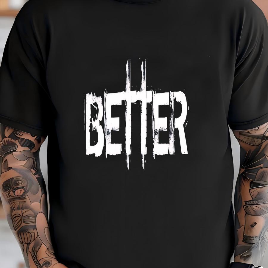 Better / Available In Tee, Crewneck, Hoodie, Tank, Long Sve T-shirt