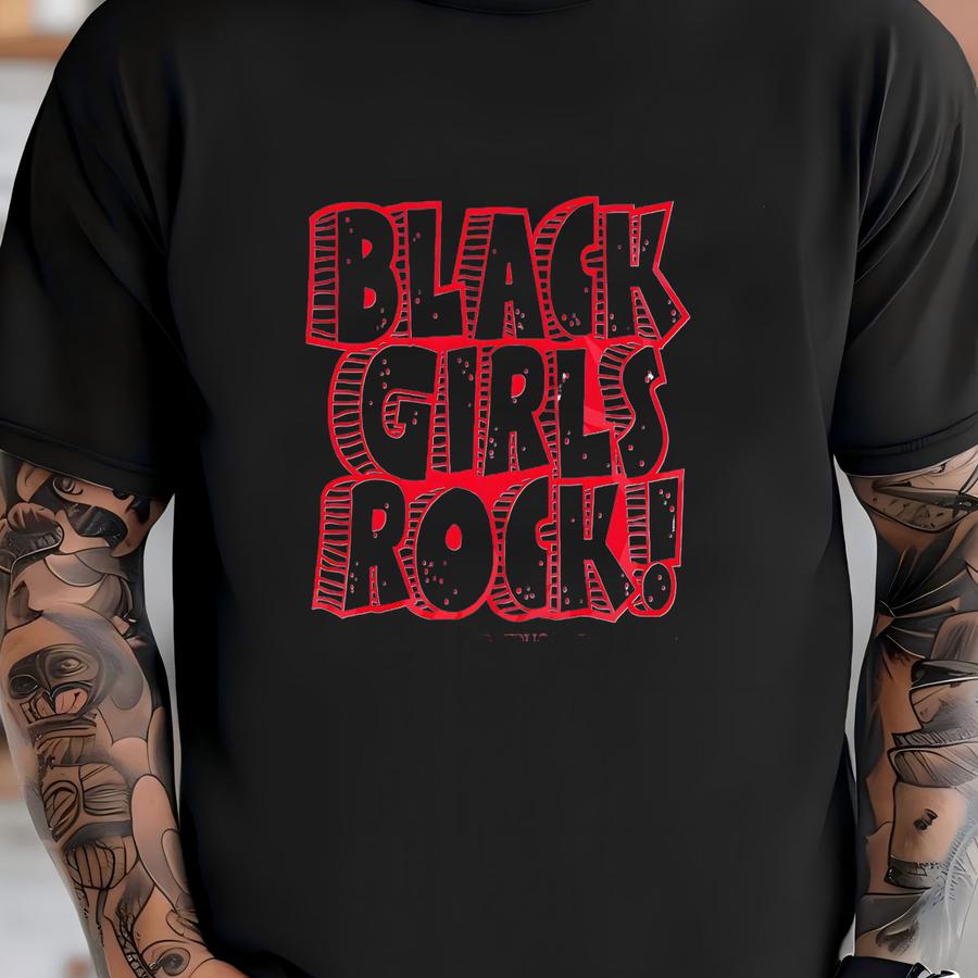 Black Girls Rock / Available In Tee, Crewneck, Hoodie, Tank, Long Sve T-shirt