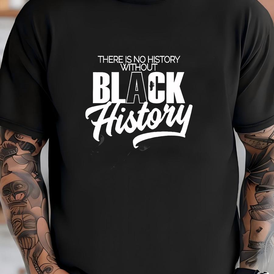 There Is No History Without / Available In Tee, Crewneck, Hoodie, Tank, Long Sve T-shirt