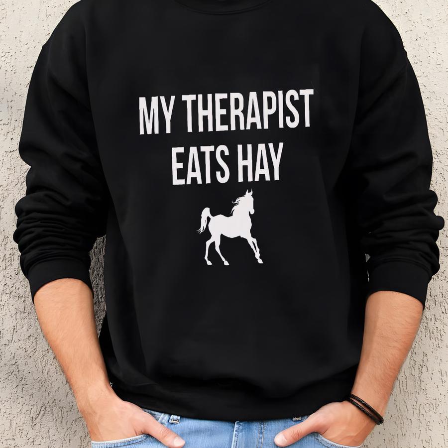 My Therapist Eats Hay Sweatshirt - Funny Horse Lover Sweater, T-shirt Horse Lovers, Equestrian Sweatshirts Gift, Men Woman Unisex Sweaters Sweatshirt