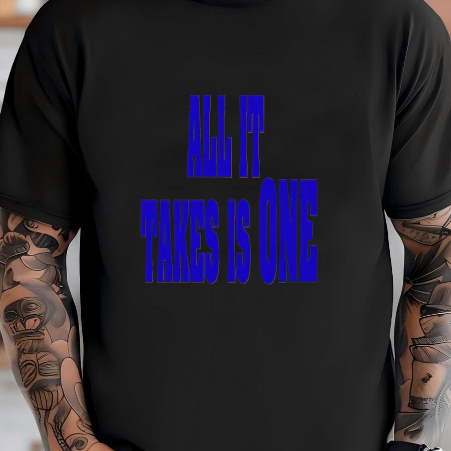 All It Takes Is One / Available In Tee, Crewneck, Hoodie, Tank, Long Sve T-shirt