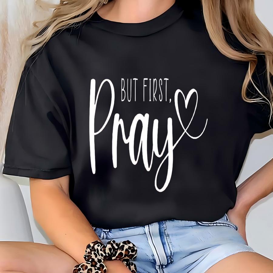 But First Pray Sweatshirt, Pray For God Sweatshirt, Jesus Is King Gift, Love Like Jesus Sweatshirt, Christian Manifest Sweatshirt, Religion T-shirt