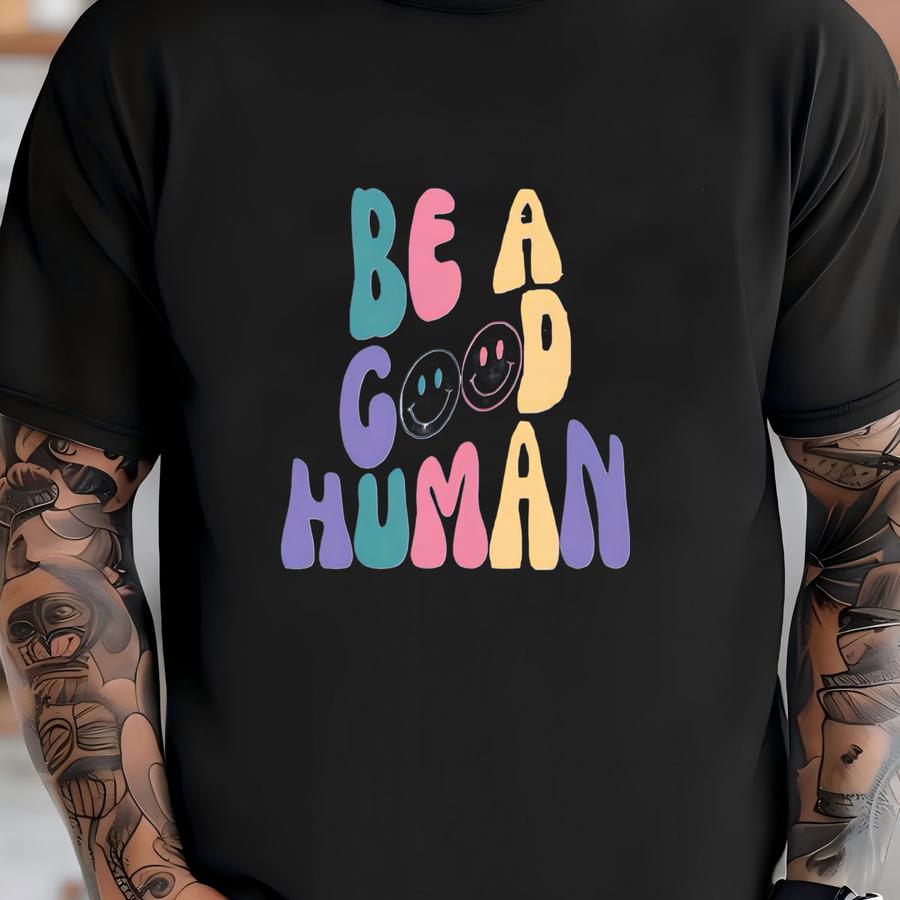 Be A Good Human Hooded Sweatshirt, Be A Good Human Shirt, Birthday Gift, Oversized Sweatshirt, Hoodie, Aesthetic Hoodie,words On Back T-shirt