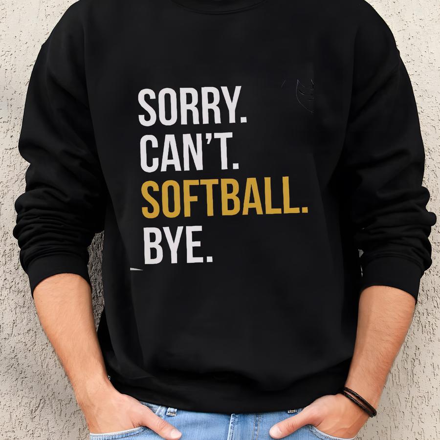 Softball Sweatshirt, Softball Gift, Softball Mom, Sweatshirts For Softball, Softball Sweaters Sorry Can't Softball Bye, Unisex Sweater Sweatshirt