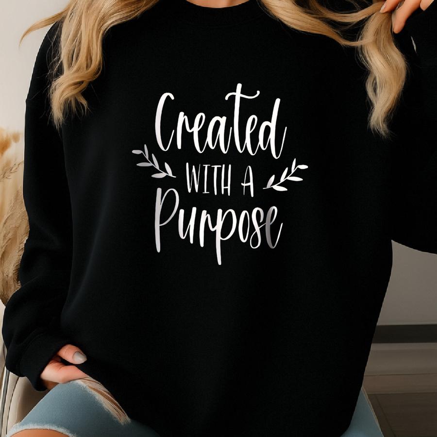 Created With A Purpose Shirt, Hipster Christian Gift, Worship Shirt, Inspirational Shirt, Gift For Christian Shirt, Christian Manifest Shirt Sweatshirt