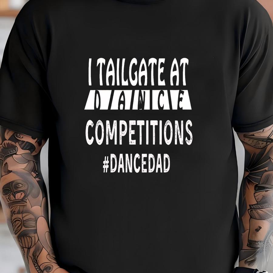 I Tailgate At Dance Compeons Hoodie, Dance Shirt For Men, Dance Dad Shirt, Dad Shirt For Fathers Day , Dancer Gift, Dance Team Shirts T-shirt
