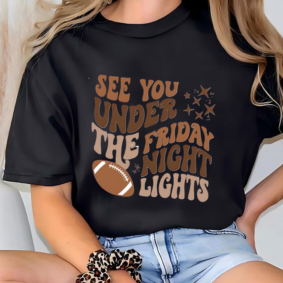 See You Under The Friday Night Lights Shirt, Football Game Day Shirt, Football Shirt For Women, Funny Football Tee, Football Graphic Tees T-shirt