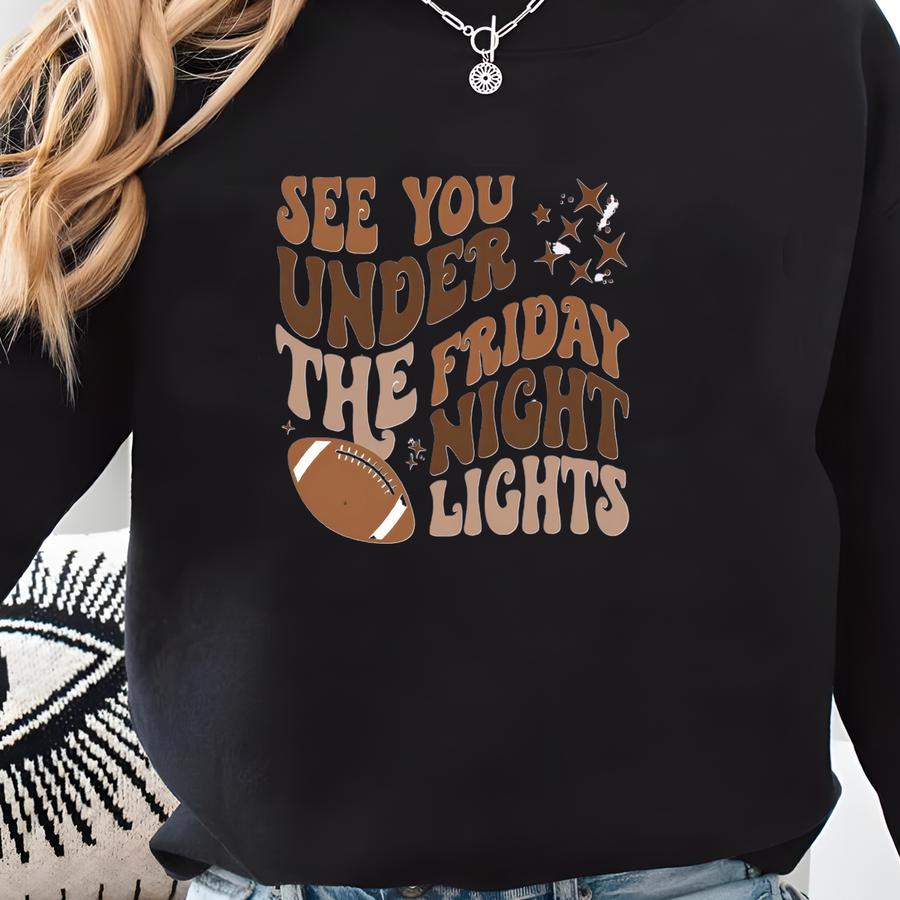 See You Under The Friday Night Lights Shirt, Football Game Day Shirt, Football Shirt For Women, Funny Football Tee, Football Graphic Tees Sweatshirt