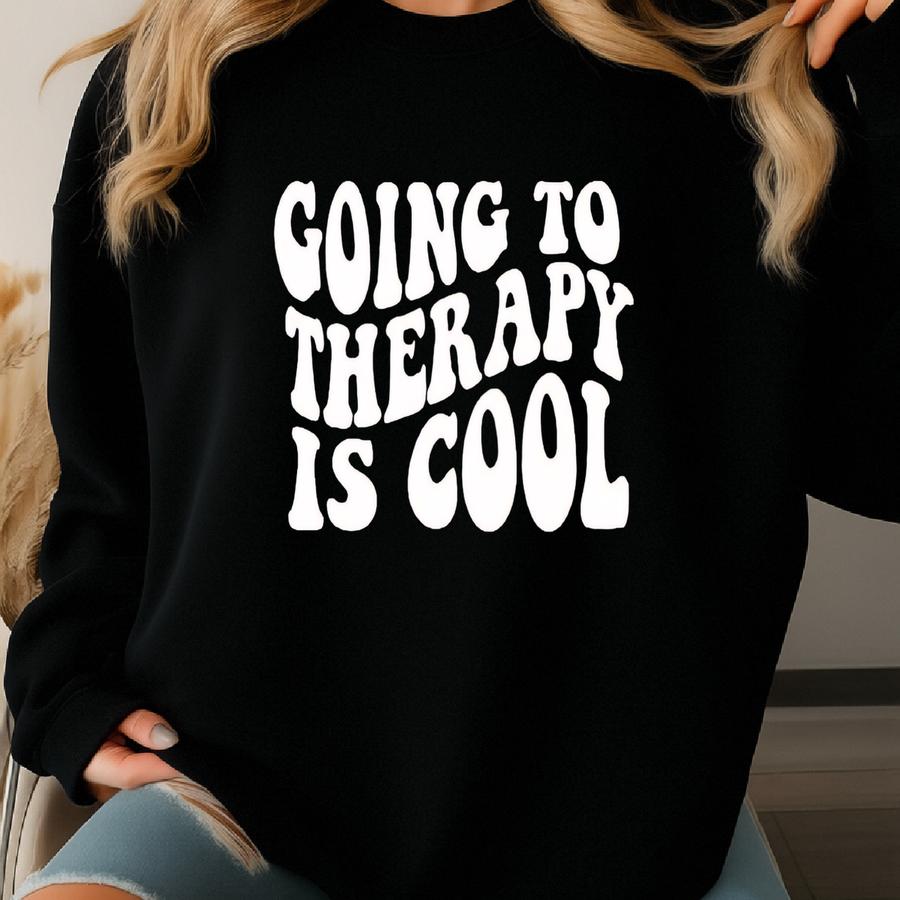 Going To Therapy Is Cool Shirt, Positive Shirt, Therapist Shirt, Mental Health Shirt, Counselor Shirt, Anxiety Shirt Sweatshirt