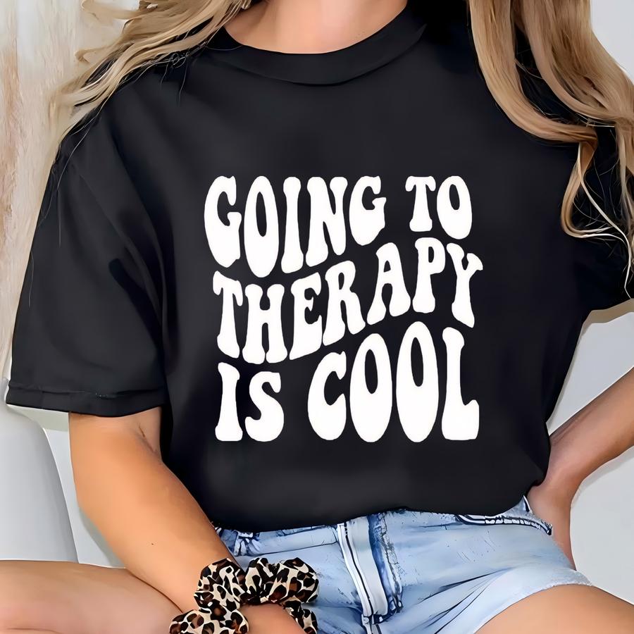 Going To Therapy Is Cool Shirt, Positive Shirt, Therapist Shirt, Mental Health Shirt, Counselor Shirt, Anxiety Shirt T-shirt
