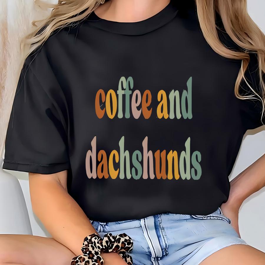 Coffee And Dachshunds Shirt For Women Funny Dog Mom Shirt For Dog Mom Gift For Her Cute Dog Lover Tee For Coffee Lover Gift For Dog Lover T-shirt